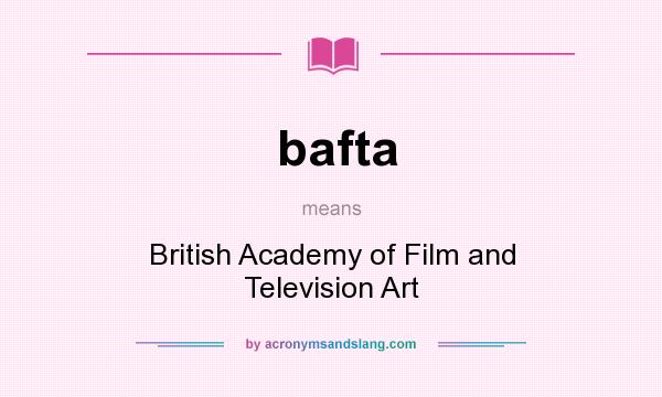 What does bafta mean? It stands for British Academy of Film and Television Art