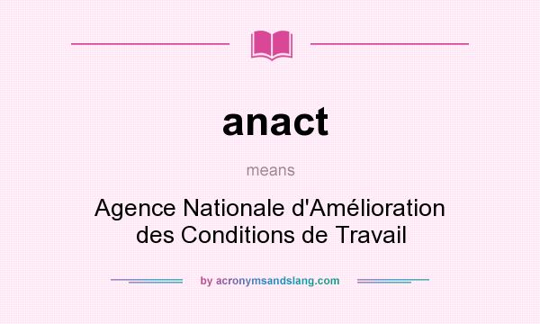 What does anact mean? It stands for Agence Nationale d`Amélioration des Conditions de Travail