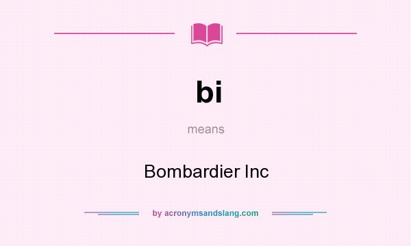 What does bi mean? It stands for Bombardier Inc