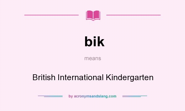 What does bik mean? It stands for British International Kindergarten