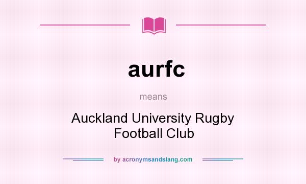 What does aurfc mean? It stands for Auckland University Rugby Football Club