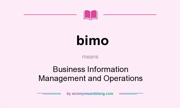 What does bimo mean? It stands for Business Information Management and Operations