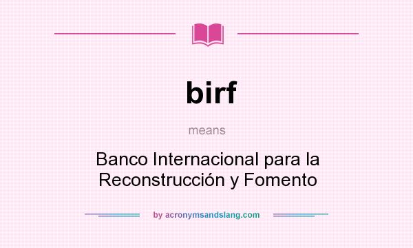 What does birf mean? It stands for Banco Internacional para la Reconstrucción y Fomento