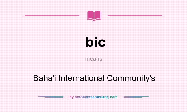 What does bic mean? It stands for Baha`i International Community`s