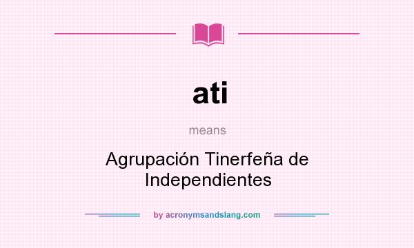 What does ati mean? It stands for Agrupación Tinerfeña de Independientes
