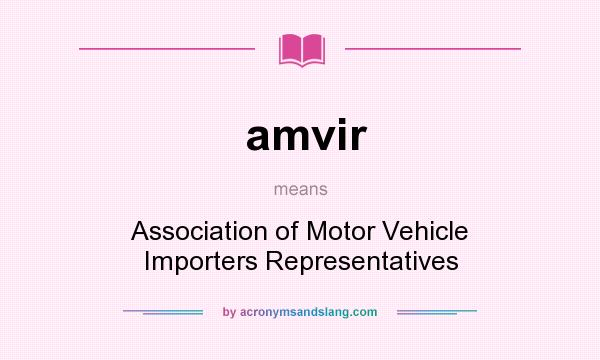 What does amvir mean? It stands for Association of Motor Vehicle Importers Representatives
