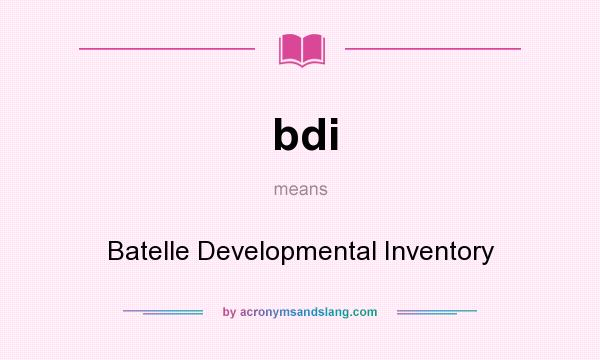 What does bdi mean? It stands for Batelle Developmental Inventory