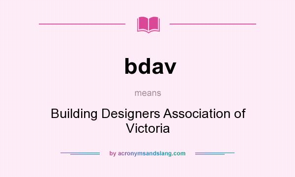 What does bdav mean? It stands for Building Designers Association of Victoria