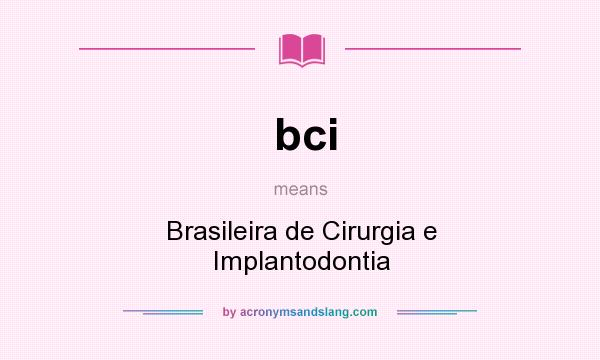 What does bci mean? It stands for Brasileira de Cirurgia e Implantodontia