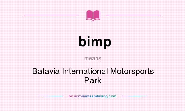 What does bimp mean? It stands for Batavia International Motorsports Park