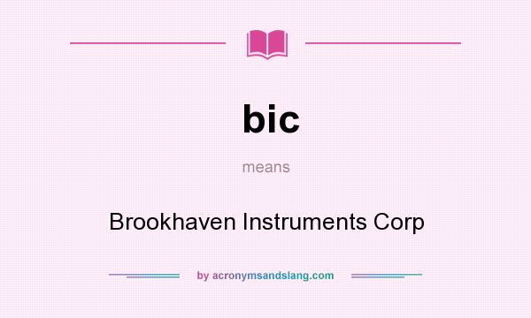 What does bic mean? It stands for Brookhaven Instruments Corp