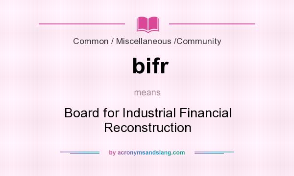 What does bifr mean? It stands for Board for Industrial Financial Reconstruction