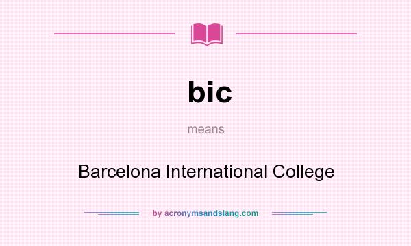 What does bic mean? It stands for Barcelona International College