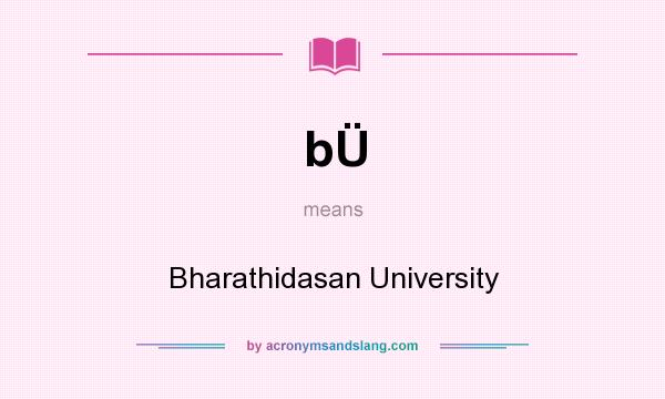 What does bÜ mean? It stands for Bharathidasan University