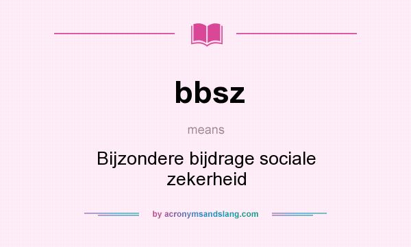 What does bbsz mean? It stands for Bijzondere bijdrage sociale zekerheid
