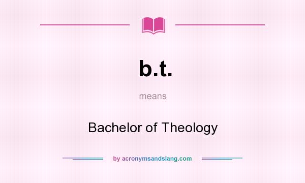 What does b.t. mean? It stands for Bachelor of Theology