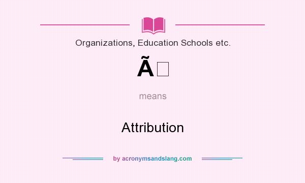 What does Ã mean? It stands for Attribution