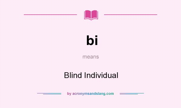 What does bi mean? It stands for Blind Individual