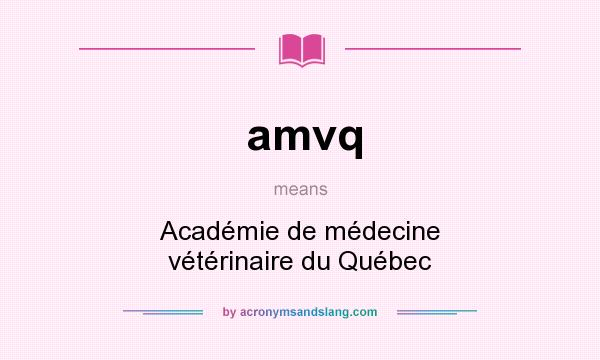 What does amvq mean? It stands for Académie de médecine vétérinaire du Québec