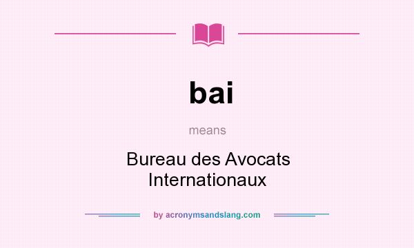 What does bai mean? It stands for Bureau des Avocats Internationaux