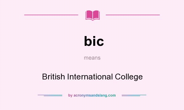 What does bic mean? It stands for British International College