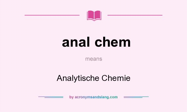 What does anal chem mean? It stands for Analytische Chemie