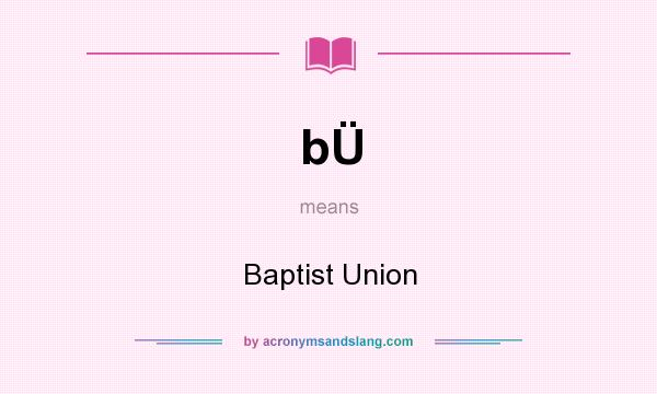 What does bÜ mean? It stands for Baptist Union