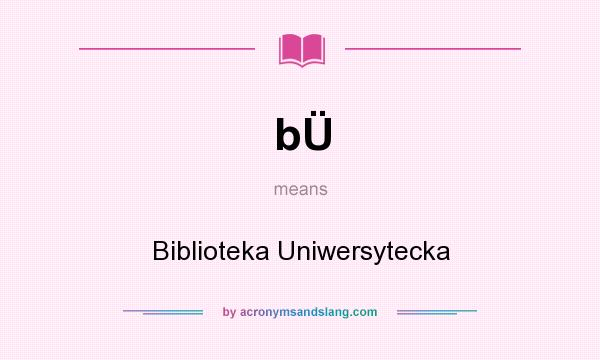 What does bÜ mean? It stands for Biblioteka Uniwersytecka