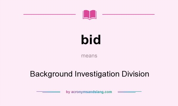 What does bid mean? It stands for Background Investigation Division