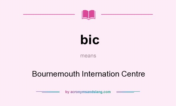 What does bic mean? It stands for Bournemouth Internation Centre