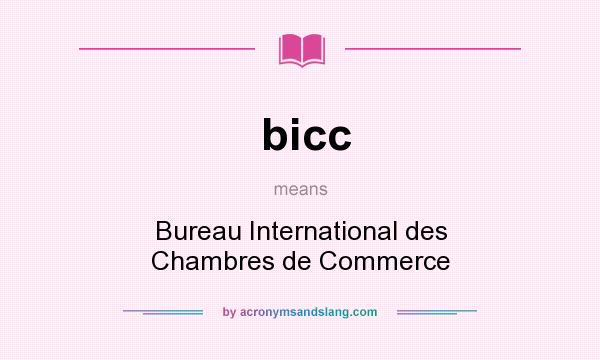 What does bicc mean? It stands for Bureau International des Chambres de Commerce