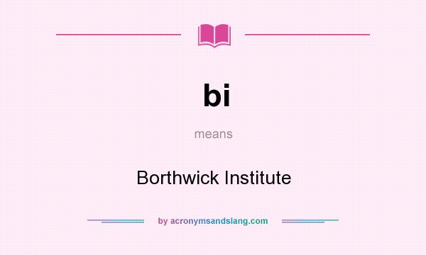 What does bi mean? It stands for Borthwick Institute