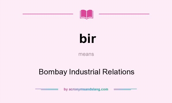 What does bir mean? It stands for Bombay Industrial Relations