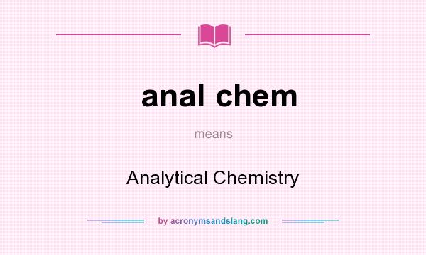 What does anal chem mean? It stands for Analytical Chemistry