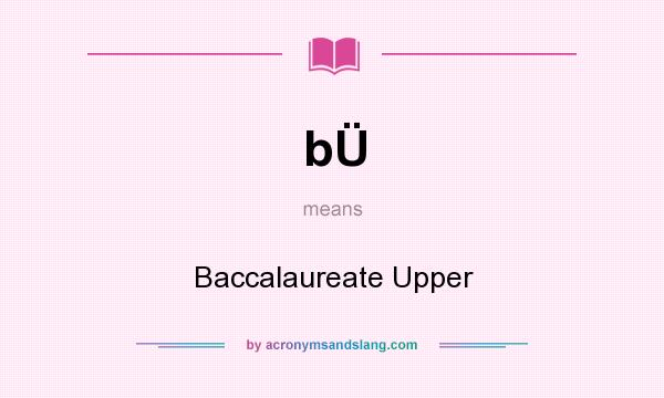 What does bÜ mean? It stands for Baccalaureate Upper