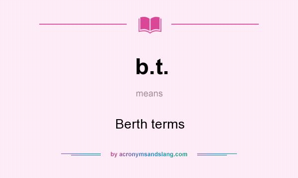 What does b.t. mean? It stands for Berth terms