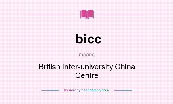 What does bicc mean? It stands for British Inter-university China Centre