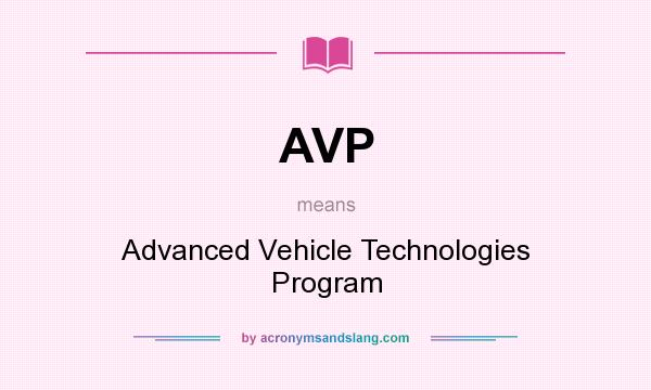 What does AVP mean? It stands for Advanced Vehicle Technologies Program