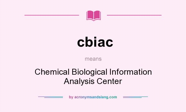 What does cbiac mean? It stands for Chemical Biological Information Analysis Center