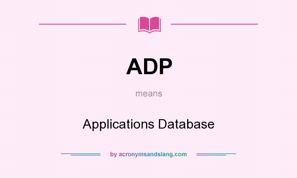 What does ADP mean? It stands for Applications Database
