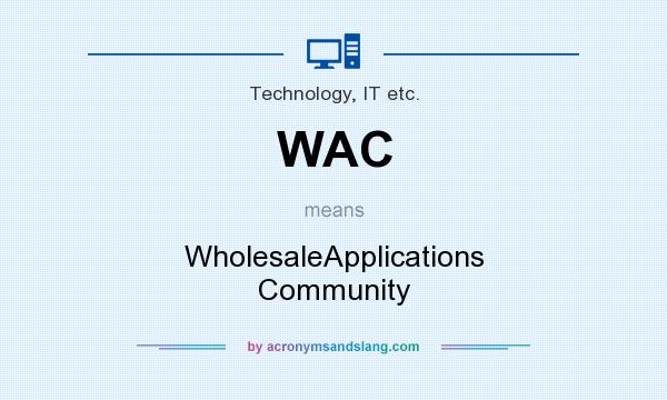 What does WAC mean? It stands for WholesaleApplications Community