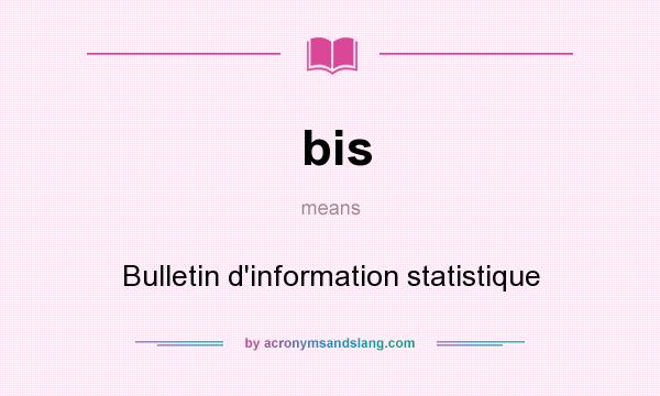 What does bis mean? It stands for Bulletin d`information statistique