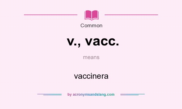 What does v., vacc. mean? It stands for vaccinera