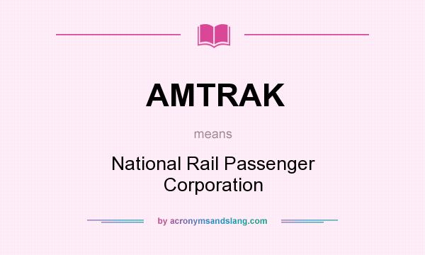 What does AMTRAK mean? It stands for National Rail Passenger Corporation