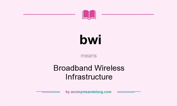 What does bwi mean? It stands for Broadband Wireless Infrastructure
