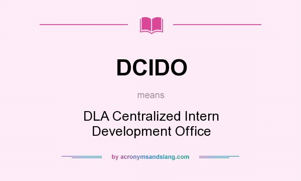 What does DCIDO mean? It stands for DLA Centralized Intern Development Office