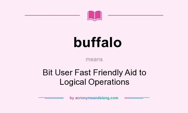 What does buffalo mean? It stands for Bit User Fast Friendly Aid to Logical Operations