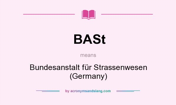 What does BASt mean? It stands for Bundesanstalt fr Strassenwesen (Germany)