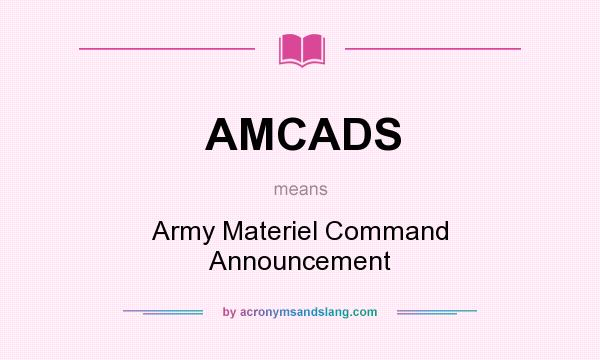 What does AMCADS mean? It stands for Army Materiel Command Announcement