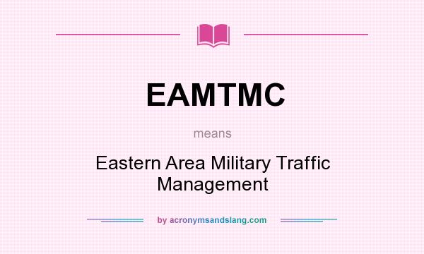 What does EAMTMC mean? It stands for Eastern Area Military Traffic Management